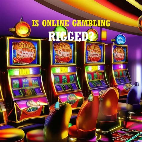 is online gambling rigged.